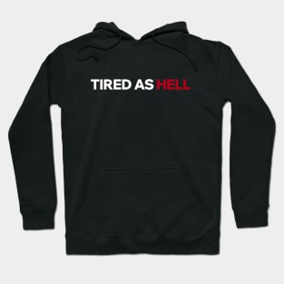 Tired as Hell Hoodie